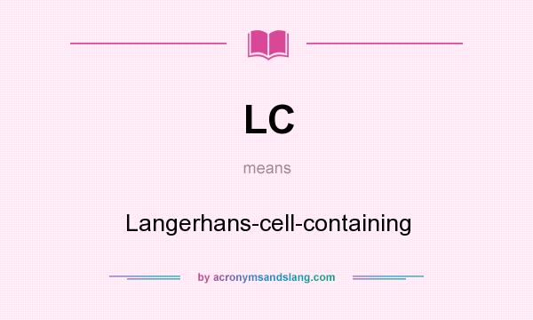What does LC mean? It stands for Langerhans-cell-containing