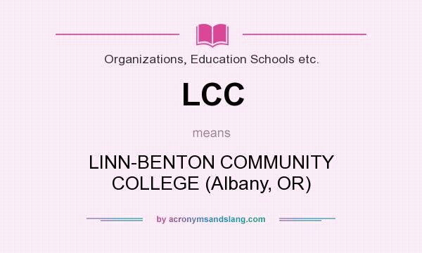 What does LCC mean? It stands for LINN-BENTON COMMUNITY COLLEGE (Albany, OR)