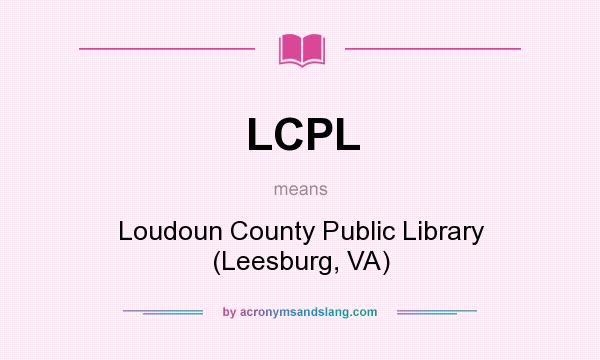 What does LCPL mean? It stands for Loudoun County Public Library (Leesburg, VA)