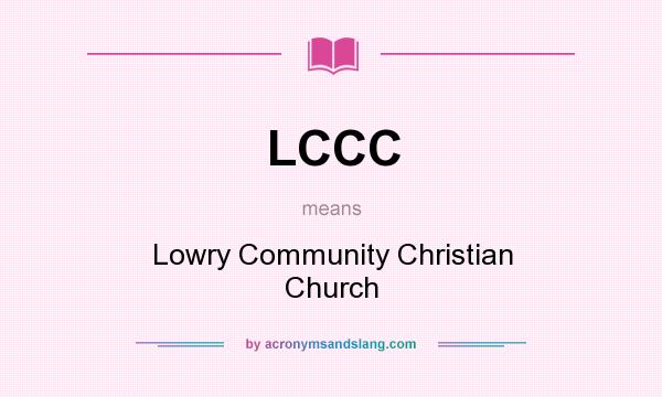 What does LCCC mean? It stands for Lowry Community Christian Church