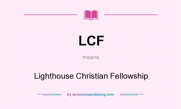 What does LCF mean? It stands for Lighthouse Christian Fellowship
