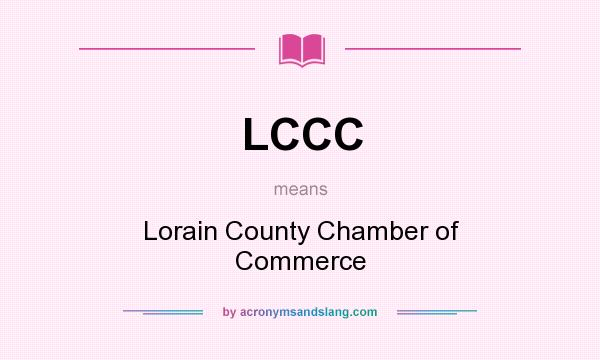 What does LCCC mean? It stands for Lorain County Chamber of Commerce