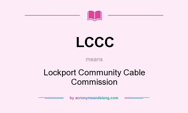 What does LCCC mean? It stands for Lockport Community Cable Commission