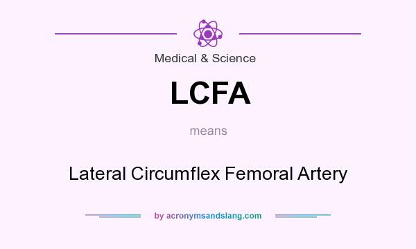 What does LCFA mean? It stands for Lateral Circumflex Femoral Artery