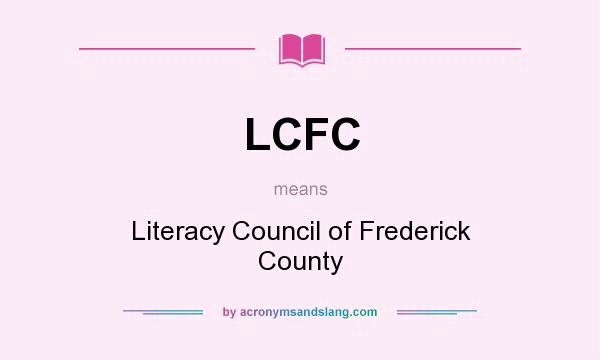 What does LCFC mean? It stands for Literacy Council of Frederick County