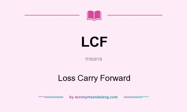 What does LCF mean? It stands for Loss Carry Forward