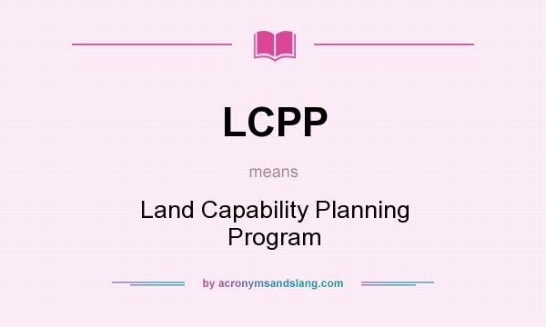 What does LCPP mean? It stands for Land Capability Planning Program