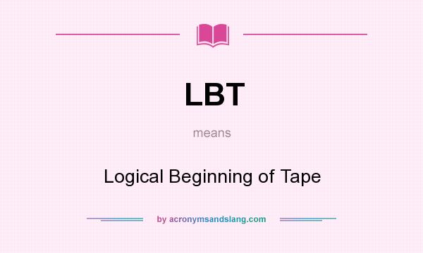 What does LBT mean? It stands for Logical Beginning of Tape