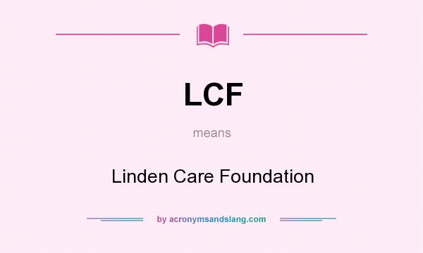 What does LCF mean? It stands for Linden Care Foundation