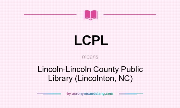What does LCPL mean? It stands for Lincoln-Lincoln County Public Library (Lincolnton, NC)