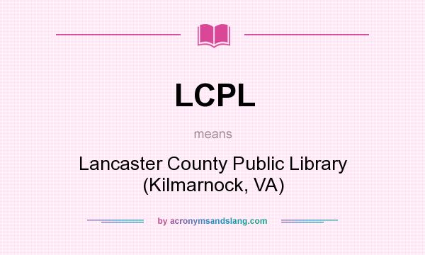 What does LCPL mean? It stands for Lancaster County Public Library (Kilmarnock, VA)