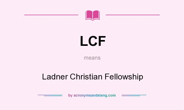 What does LCF mean? It stands for Ladner Christian Fellowship