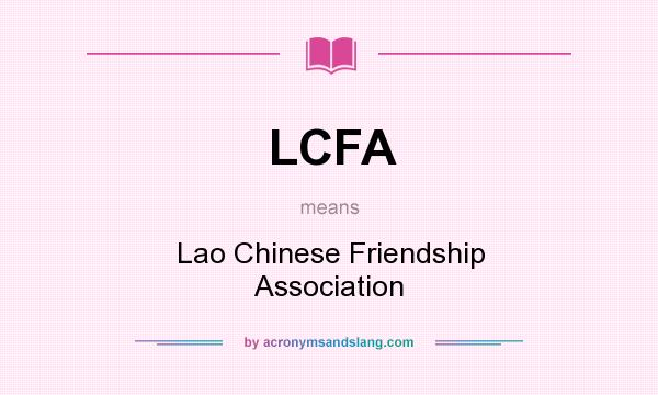 What does LCFA mean? It stands for Lao Chinese Friendship Association