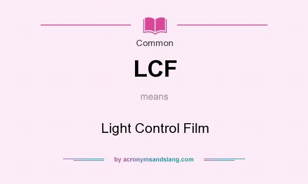 What does LCF mean? It stands for Light Control Film