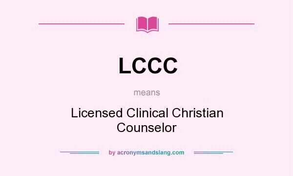 What does LCCC mean? It stands for Licensed Clinical Christian Counselor