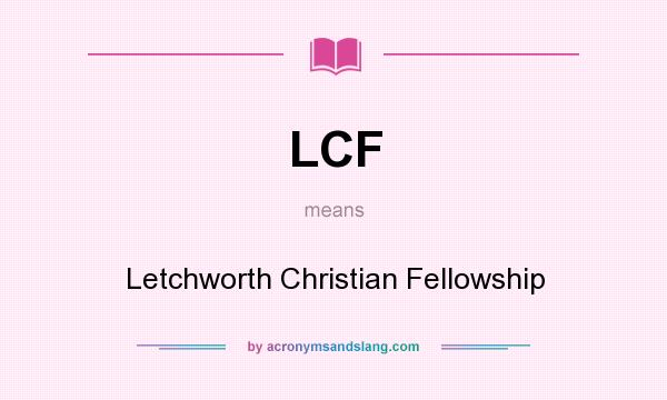 What does LCF mean? It stands for Letchworth Christian Fellowship