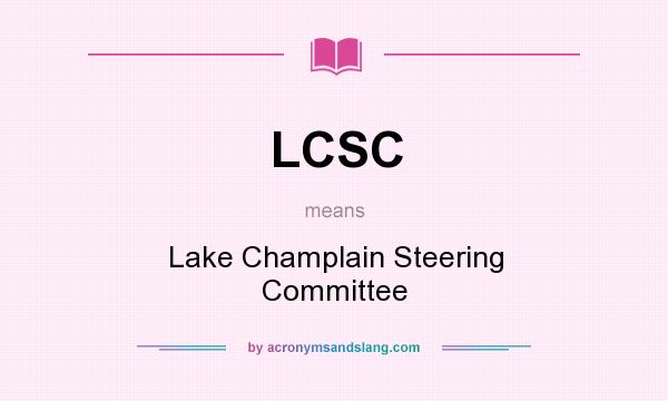 What does LCSC mean? It stands for Lake Champlain Steering Committee