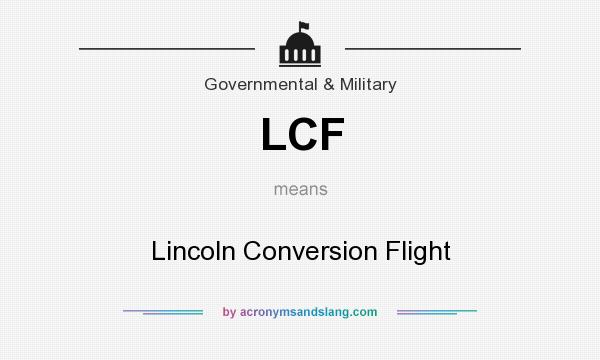 What does LCF mean? It stands for Lincoln Conversion Flight