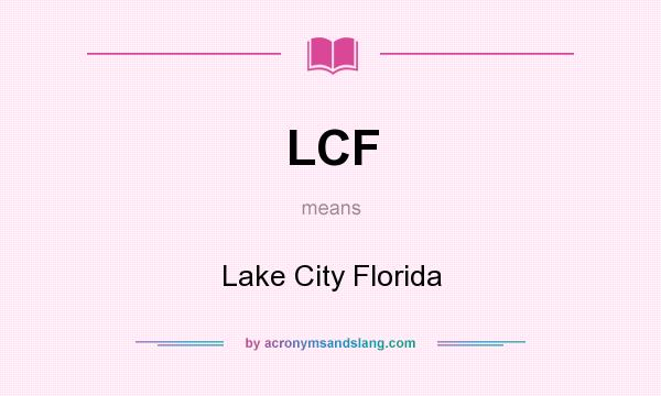What does LCF mean? It stands for Lake City Florida