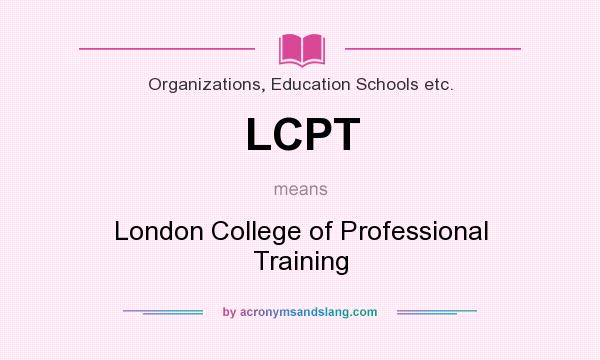 What does LCPT mean? It stands for London College of Professional Training