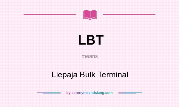 What does LBT mean? It stands for Liepaja Bulk Terminal