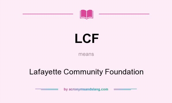 What does LCF mean? It stands for Lafayette Community Foundation