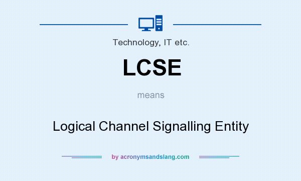 What does LCSE mean? It stands for Logical Channel Signalling Entity