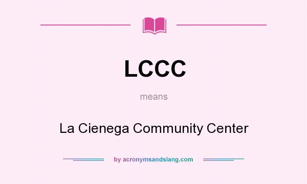 What does LCCC mean? It stands for La Cienega Community Center