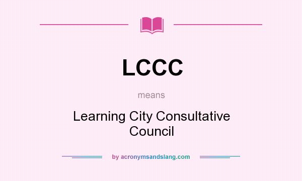 What does LCCC mean? It stands for Learning City Consultative Council