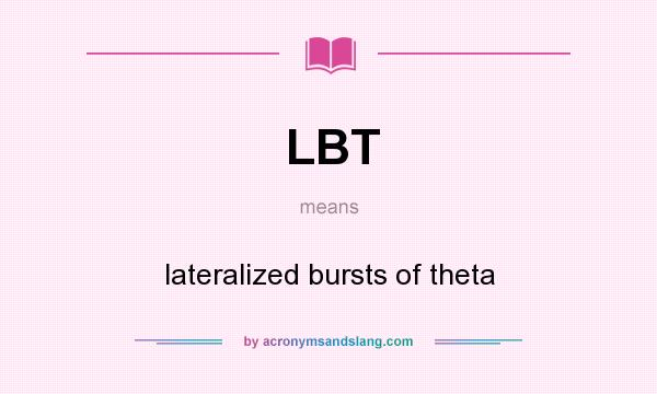 What does LBT mean? It stands for lateralized bursts of theta