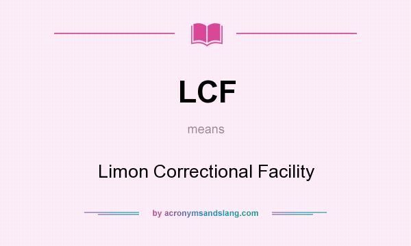 What does LCF mean? It stands for Limon Correctional Facility