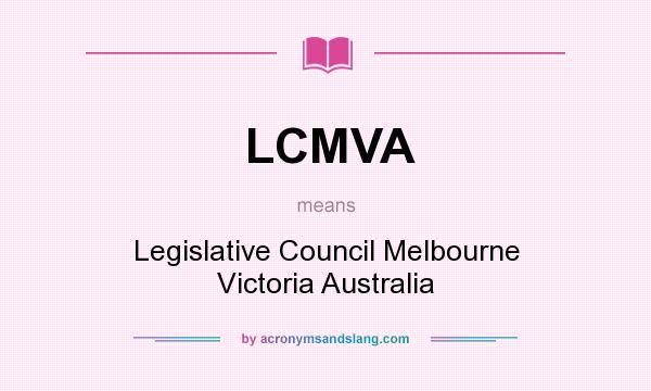What does LCMVA mean? It stands for Legislative Council Melbourne Victoria Australia