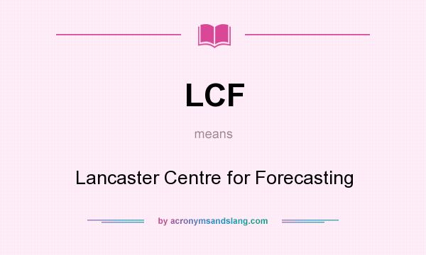 What does LCF mean? It stands for Lancaster Centre for Forecasting