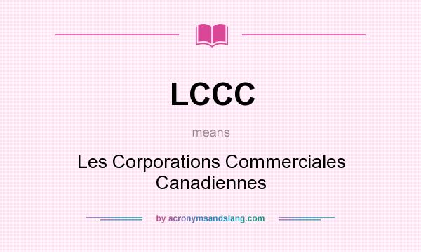What does LCCC mean? It stands for Les Corporations Commerciales Canadiennes