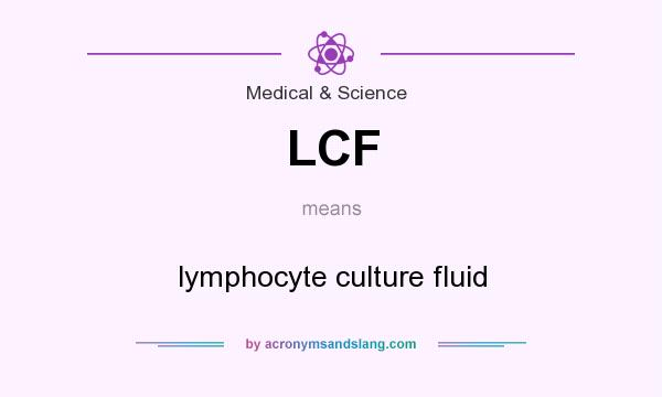 What does LCF mean? It stands for lymphocyte culture fluid