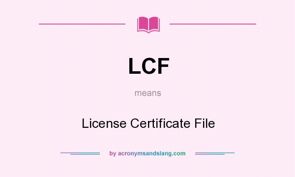 What does LCF mean? It stands for License Certificate File