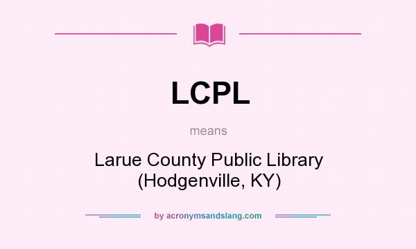 What does LCPL mean? It stands for Larue County Public Library (Hodgenville, KY)