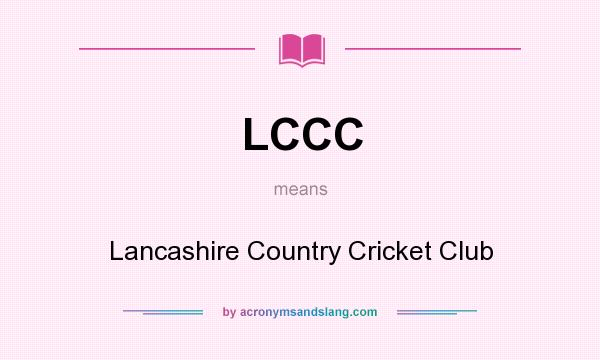 What does LCCC mean? It stands for Lancashire Country Cricket Club