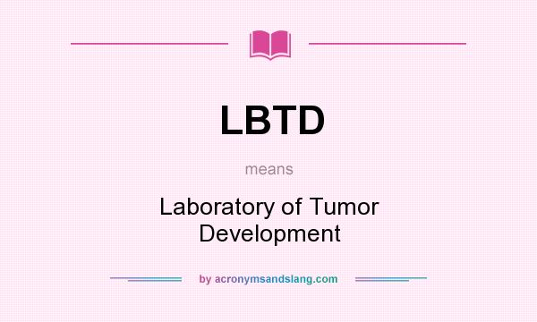 What does LBTD mean? It stands for Laboratory of Tumor Development