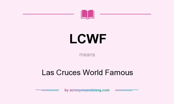 What does LCWF mean? It stands for Las Cruces World Famous