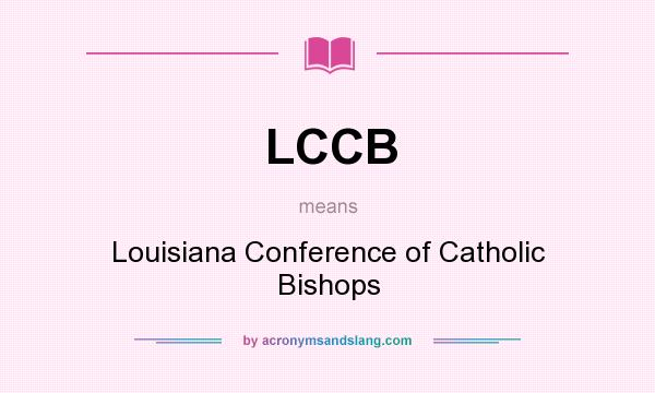 What does LCCB mean? It stands for Louisiana Conference of Catholic Bishops