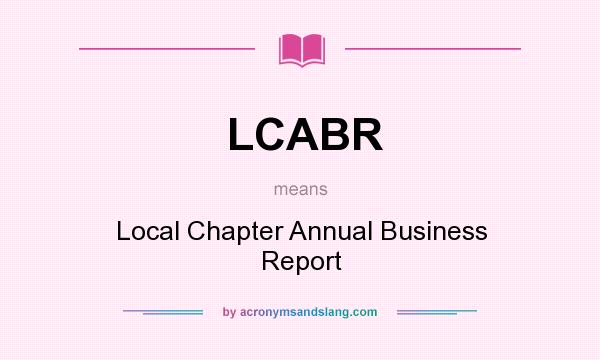 What does LCABR mean? It stands for Local Chapter Annual Business Report