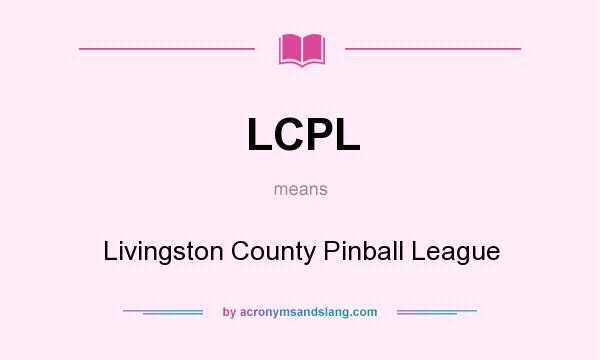 What does LCPL mean? It stands for Livingston County Pinball League