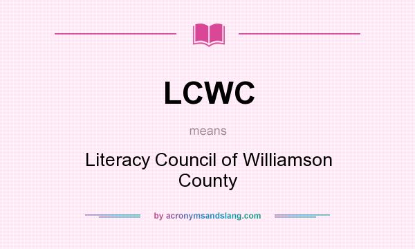 What does LCWC mean? It stands for Literacy Council of Williamson County