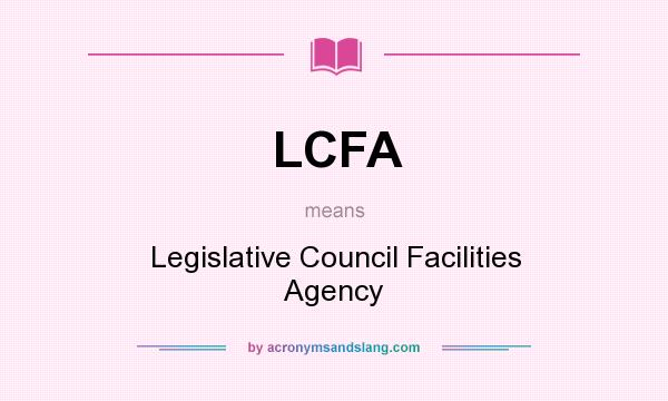 What does LCFA mean? It stands for Legislative Council Facilities Agency