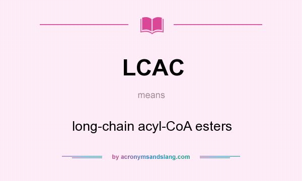 What does LCAC mean? It stands for long-chain acyl-CoA esters