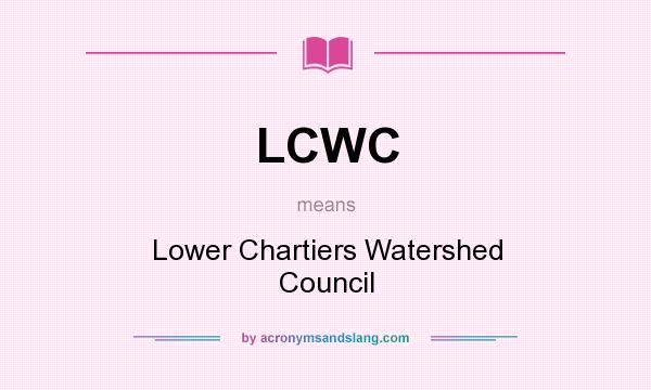 What does LCWC mean? It stands for Lower Chartiers Watershed Council