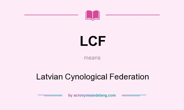 What does LCF mean? It stands for Latvian Cynological Federation
