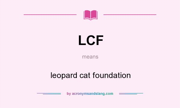 What does LCF mean? It stands for leopard cat foundation
