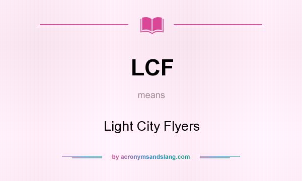 What does LCF mean? It stands for Light City Flyers